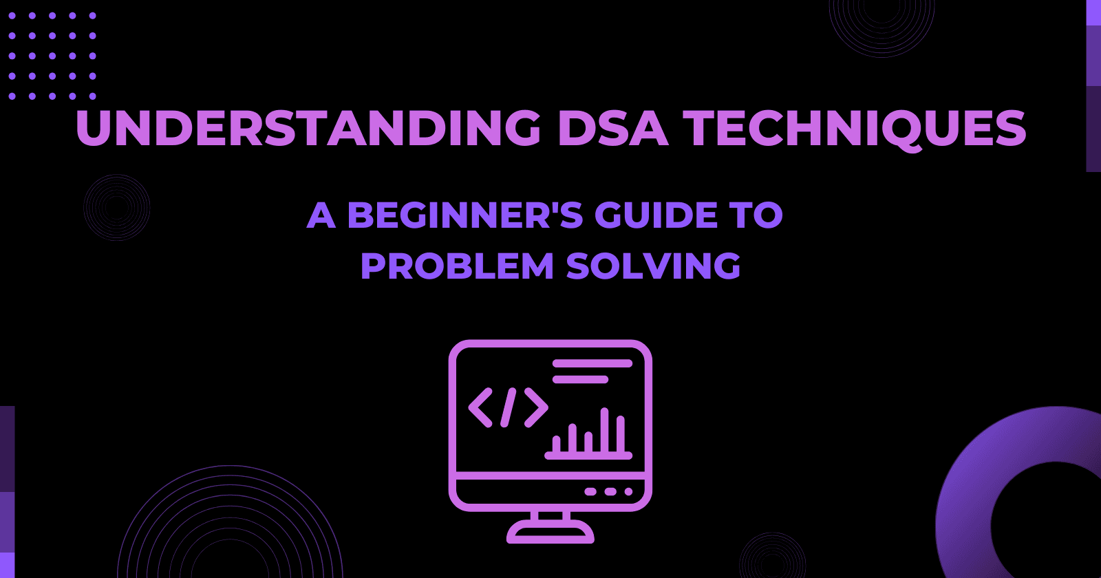 Understanding DSA Techniques: A Beginner's Guide to Problem Solving