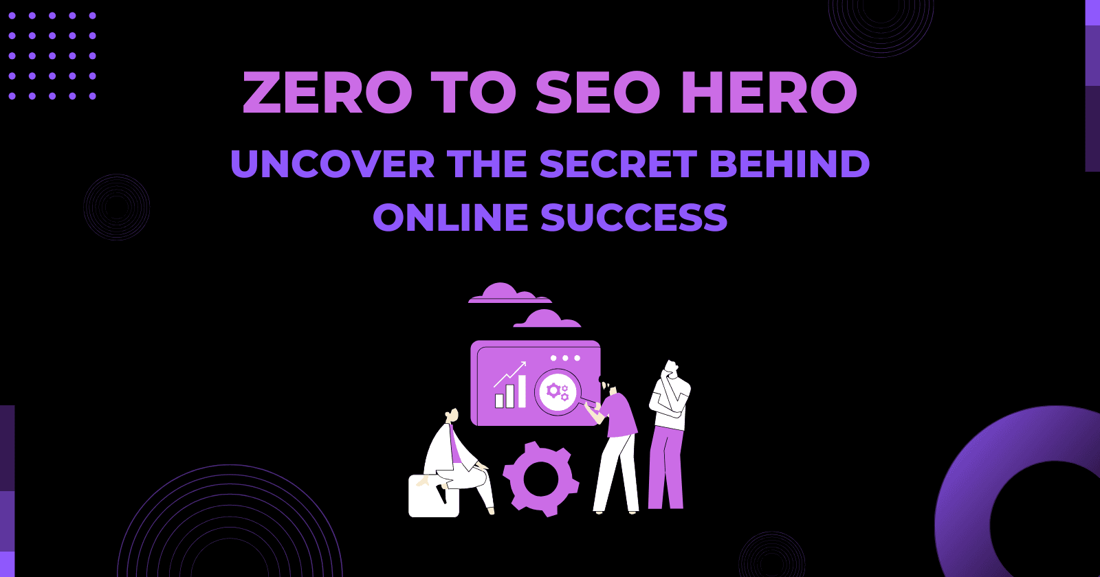 Zero to SEO Hero: Uncover the Secret Behind Online Success