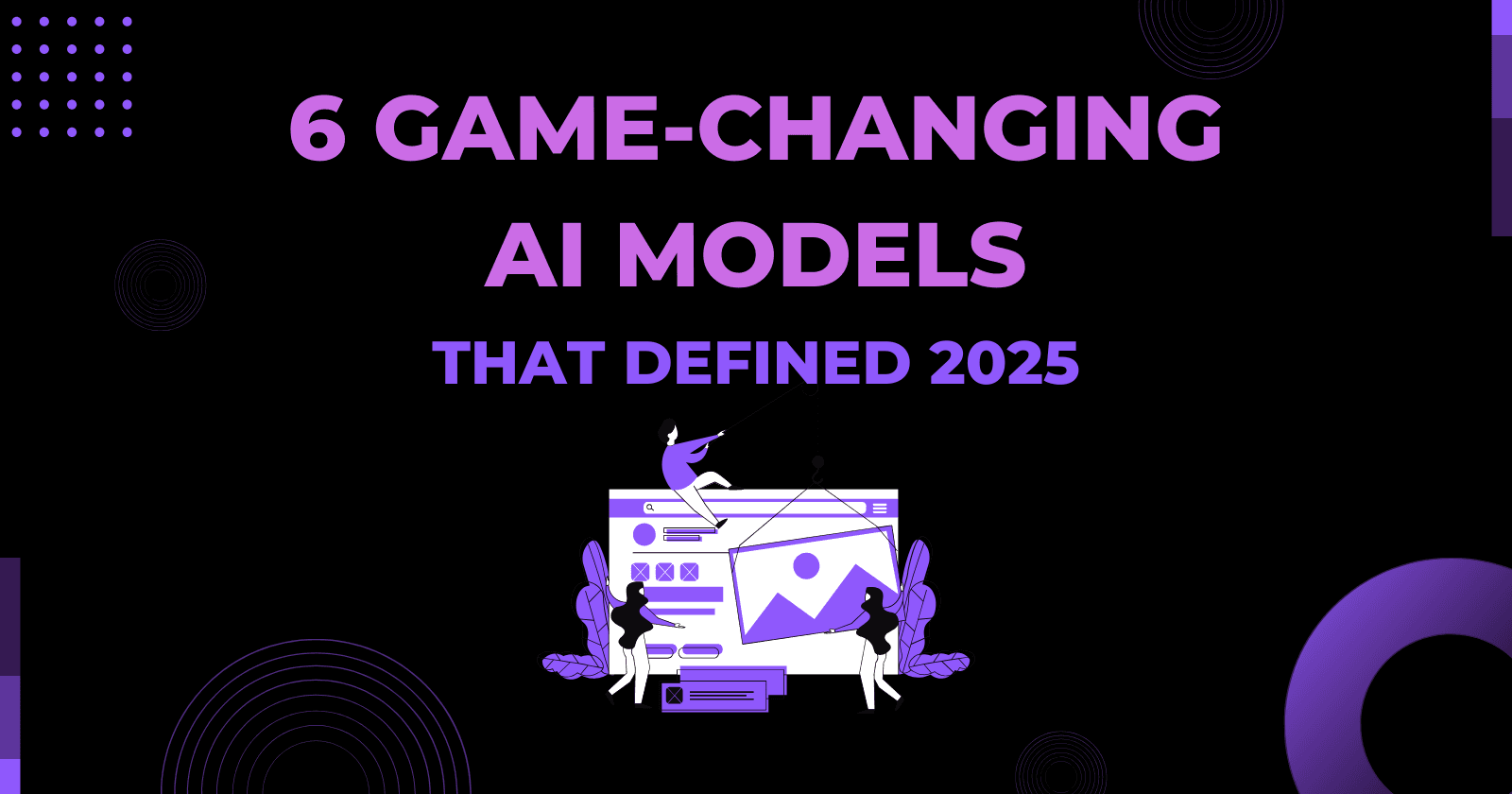 6 Game-Changing AI Models That Defined 2025 💥