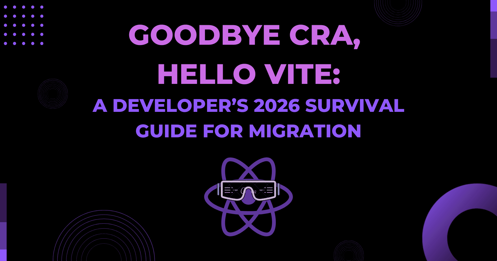 Goodbye CRA, Hello Vite: A Developer’s 2026 Survival Guide For Migration